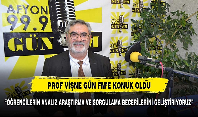 PROF VİŞNE GÜN FM'' E KONUK OLDU