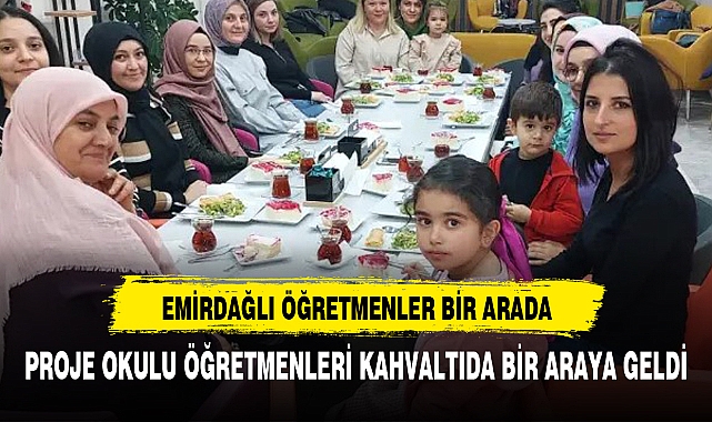 Proje okulu öğretmenleri kahvaltıda bir araya geldi