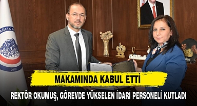 REKTÖR OKUMUŞ, GÖREVDE YÜKSELEN İDARİ PERSONELİ KUTLADI