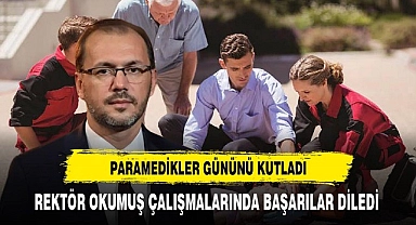 Rektör Okumuş Paramediklerin Gününü Kutladı