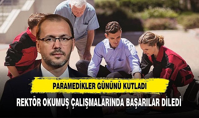 Rektör Okumuş Paramediklerin Gününü Kutladı