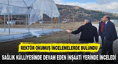 Rektör Okumuş Sağlık külliyesindeki inşaati yerinde inceledi