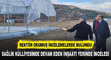 Rektör Okumuş Sağlık külliyesindeki inşaati yerinde inceledi