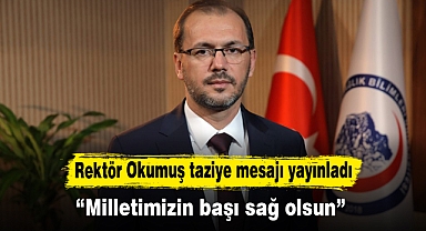 Rektör Okumuş taziye mesajı yayınladı