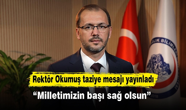 Rektör Okumuş taziye mesajı yayınladı