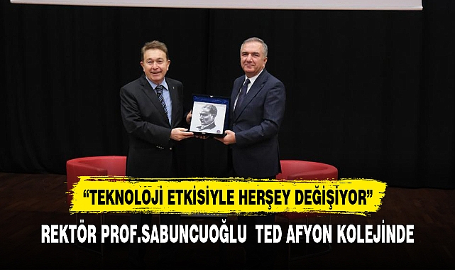 Rektör Sabuncuoğlu ,"Değişim ve Teknoloji Etkisi: Her Şey Değişiyor"