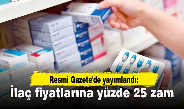 Resmi Gazete'de yayımlandı: İlaç fiyatlarına yüzde 25 zam