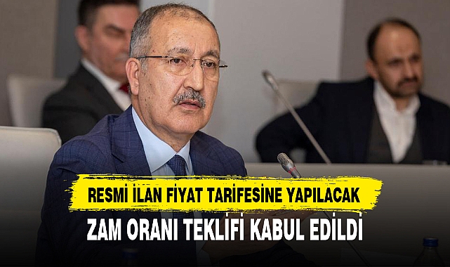 RESMİ İLAN FİYAT TARİFESİNE YAPILACAK ZAM ORANI TEKLİFİ KABUL EDİLDİ