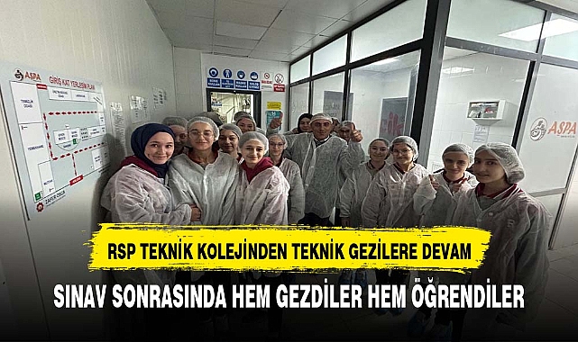 RSP Koleji teknik gezilerine devam ediyor