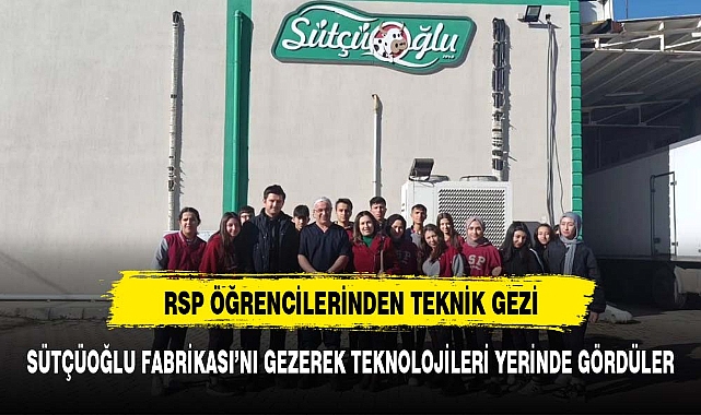 RSP Teknik Koleji günümüz teknolojilerini yerinde görerek öğreniyor