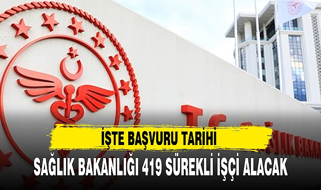SAĞLIK BAKANLIĞI 419 SÜREKLİ İŞÇİ ALACAK