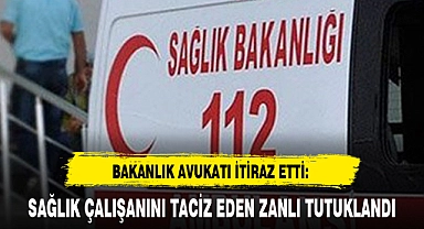 SAĞLIK ÇALIŞANINI TACİZ EDEN ZANLI TUTUKLANDI