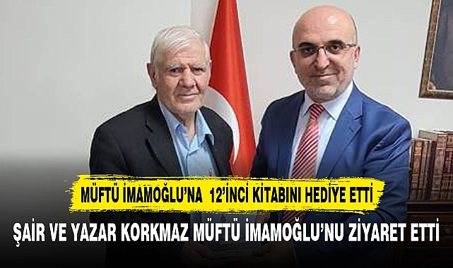 Şair ve Yazar Şahin Korkmaz Müftü İmamoğlu'nu Ziyaret Etti.