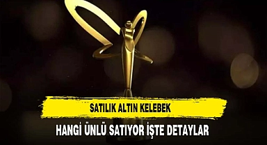Satılık Altın Kelebek Hangi Ünlü Satıyor