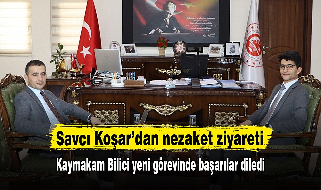 Savcı Koşar’dan nezaket ziyareti