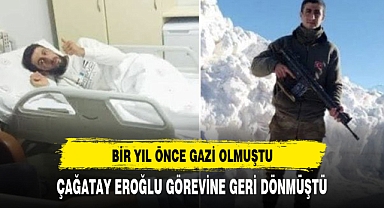 ŞEHİDİMİZ BİR YIL ÖNCE GAZİ OLMUŞTU GÖREVİNE GERİ DÖNÜP...