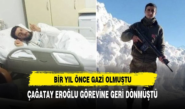 ŞEHİDİMİZ BİR YIL ÖNCE GAZİ OLMUŞTU GÖREVİNE GERİ DÖNÜP...