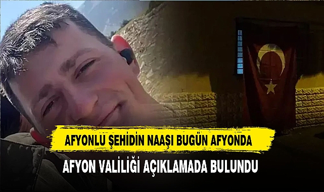 Şehidimizin Naaşı Bugün Afyon'da Cenaze Törenine Dair Açıklama Valilikten Yapıldı