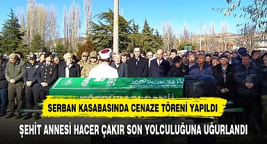 ŞEHİT ANNESİ HACER ÇAKIR SON YOLCULUĞUNA UĞURLANDI