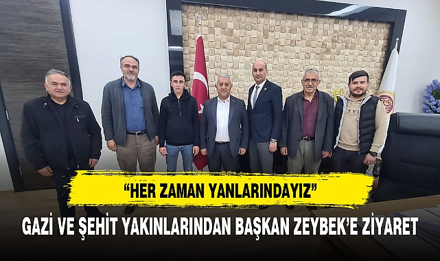 Şehit ve Gazi yakınlarından Başkan Zeybek'e ziyaret