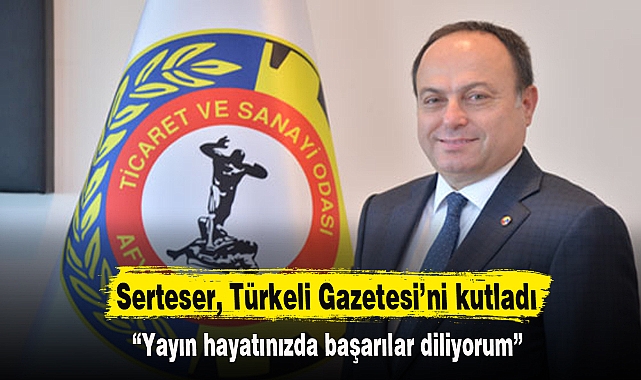 Serteser, Türkeli Gazetesi’ni kutladı