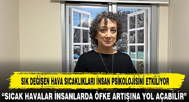SIK DEĞİŞEN HAVA SICAKLIKLARI İNSAN PSİKOLOJİSİNİ ETKİLİYOR