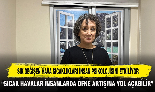 SIK DEĞİŞEN HAVA SICAKLIKLARI İNSAN PSİKOLOJİSİNİ ETKİLİYOR