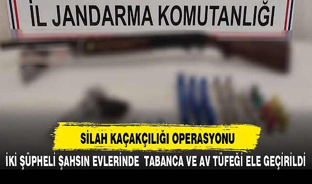 SİLAH KAÇAKÇILIĞI OPERASYONU