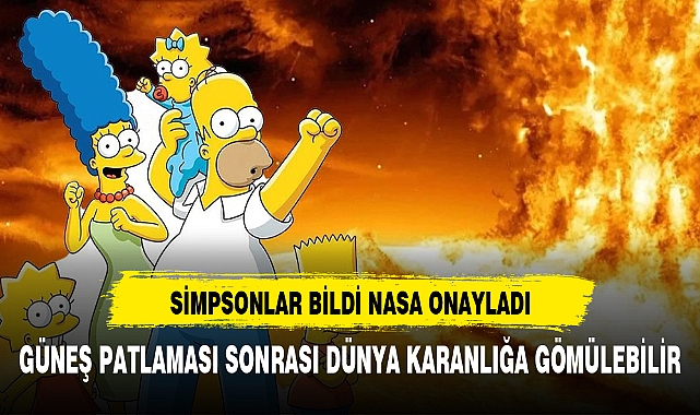 Simpsonlardan sonra NASA'dan açıklama: Güneş patlaması sonrası karanlıkta kalabiliriz!