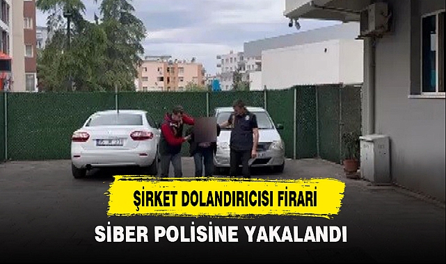 ŞİRKET DOLANDIRICISI FİRARİ