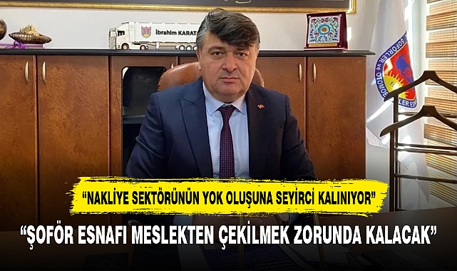 “ŞOFÖR ESNAFI MESLEKTEN ÇEKİLMEK ZORUNDA KALACAK”