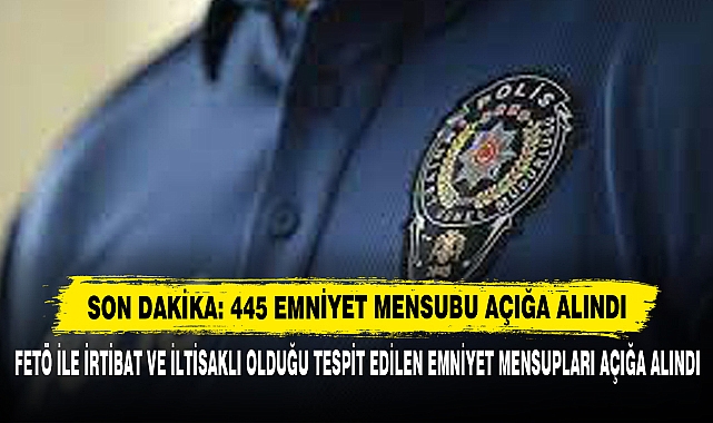 Son Dakika: 445 Emniyet Mensubu Açığa Alındı!
