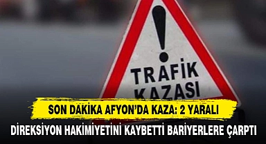 Son Dakika Afyon’da Kaza: 2 Yaralı