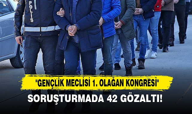 Soruşturmada 42 Gözaltı!