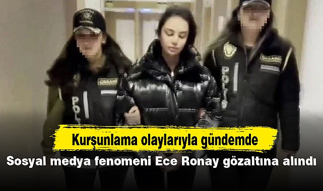 Sosyal medya fenomeni Ece Ronay gözaltına alındı