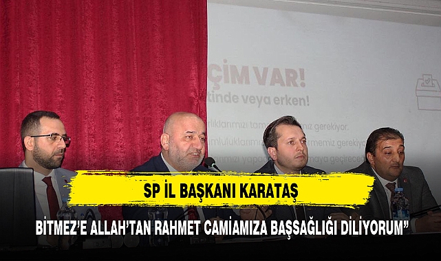 SP'Lİ KARATAŞ "BİTMEZ’E ALLAH’TAN RAHMET CAMİAMIZA BAŞSAĞLIĞI DİLİYORUM”