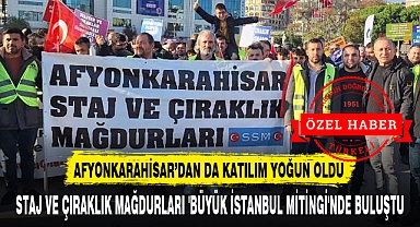 STAJ VE ÇIRAKLIK MAĞDURLARI 'BÜYÜK İSTANBUL MİTİNGİ'NDE BULUŞTU