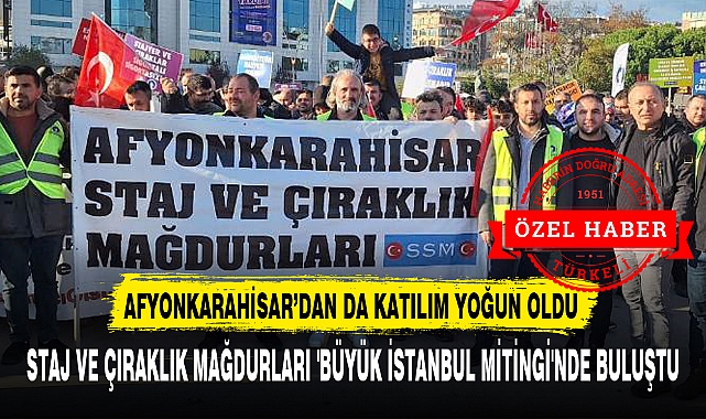 STAJ VE ÇIRAKLIK MAĞDURLARI 'BÜYÜK İSTANBUL MİTİNGİ'NDE BULUŞTU