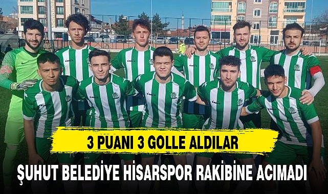ŞUHUT BELEDİYE HİSARSPOR RAKİBİNE ACIMADI