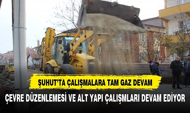 Şuhutta çalışmalar tam gaz