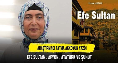 ŞUHUTTAN TARİHE UZANAN EFE SULTAN HİKAYESİ