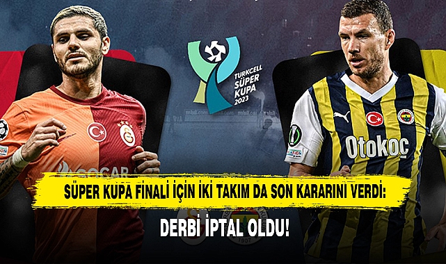 Süper Kupa Finali İçin İki Takım Da Son Kararını Verdi: Derbi İptal Oldu!