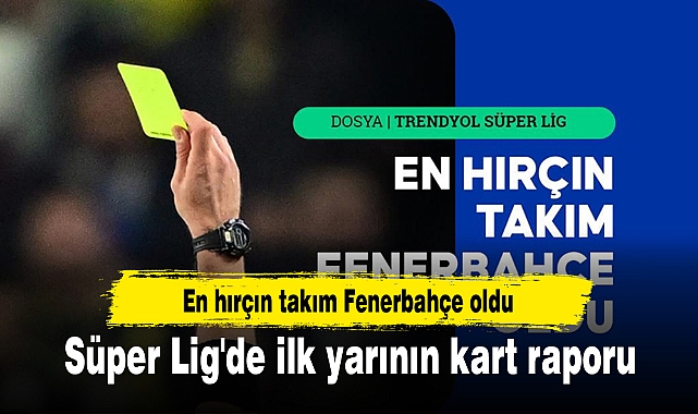 Süper Lig'de ilk yarının kart raporu
