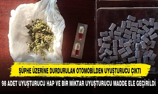 ŞÜPHE ÜZERİNE DURDURULAN OTOMOBİLDEN UYUŞTURUCU ÇIKTI