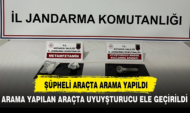 ŞÜPHELİ ARAÇTA ARAMA YAPILDI