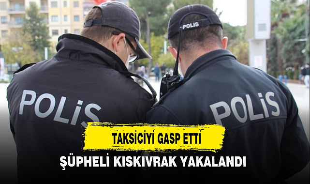 TAKSİCİYİ GASP ETTİ