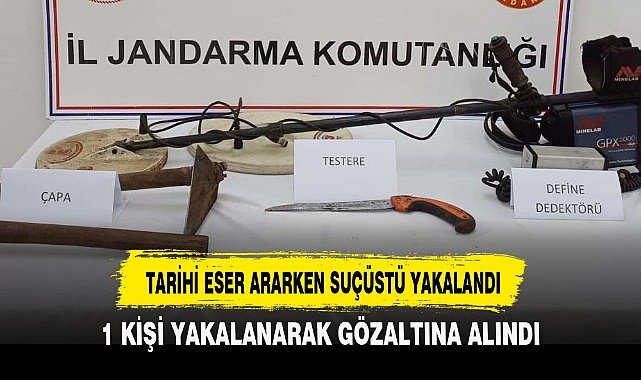 TARİHİ ESER ARARKEN SUÇÜSTÜ YAKALANDI