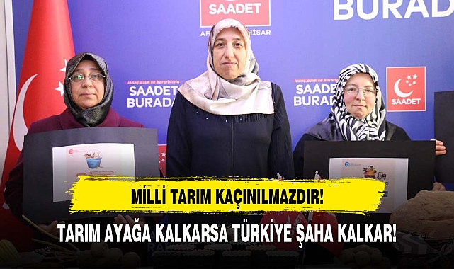 "TARIM AYAĞA KALKARSA TÜRKİYE ŞAHA KALKAR!"