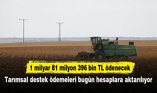 Tarımsal destek ödemeleri bugün hesaplara aktarılıyor