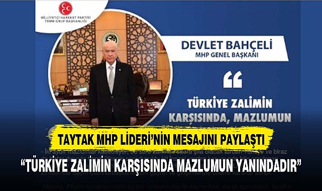 Taytak MHP lideri'nin  Filistin Mesajını paylaştı